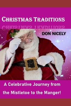 Christmas Traditions: A Celebrative Journey from Mistletoe To The Manger