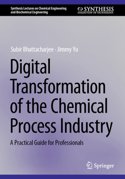 Hardcover Digital Transformation of the Chemical Process Industry: A Practical Guide for Professionals Book