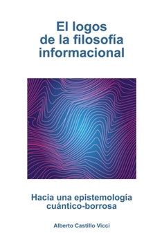 Paperback El logos de la filosofía informacional: Hacia una epistemología cuántico-borrosa [Spanish] Book