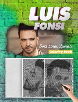 Paperback Luis Fonsi Dots Lines Spirals Coloring Book: New Kind Of Stress Relief Coloring Book For Kids And Adults Book