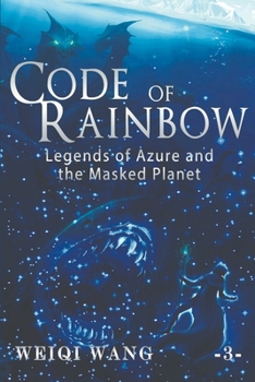 Code of Rainbow: Legends of Azure and the Masked Planet - Book #3 of the Code of Rainbow