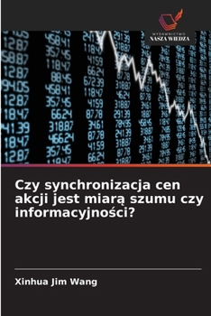 Czy synchronizacja cen akcji jest miarą szumu czy informacyjności?