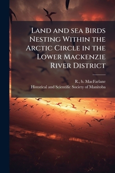 Paperback Land and sea Birds Nesting Within the Arctic Circle in the Lower Mackenzie River District Book