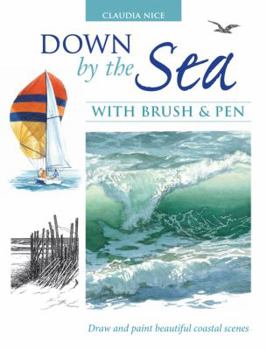 Hardcover Down by the Sea with Brush and Pen: Draw and Paint Beautiful Coastal Scenes Book