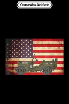 Composition Notebook: American USA Flag Willys Jeep WW2 Military Army Vehicle Gift  Journal/Notebook Blank Lined Ruled 6x9 100 Pages