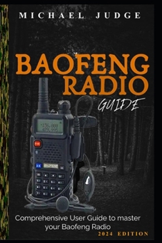 Paperback Baofeng Radio Guide: Comprehensive User Guide to master your Baofeng Radio Book
