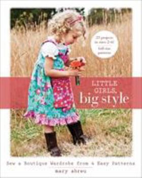 Paperback Little Girls, Big Style: Sew a Boutique Wardrobe from 4 Easy Patterns Book