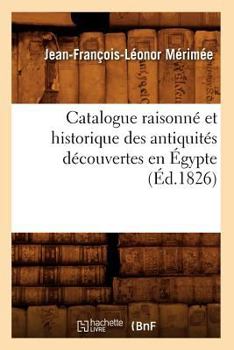 Paperback Catalogue Raisonné Et Historique Des Antiquités Découvertes En Égypte (Éd.1826) [French] Book