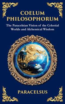 Coelum Philosophorum: The Secrets of Alchemy, Nature, and Spiritual Wisdom (Large Print Deluxe Hardcover Edition For Easy Reading) (Library of Alexandria)