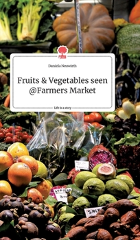 Fruits and Vegetables seen at Farmers Market. Life is a Story - story.one