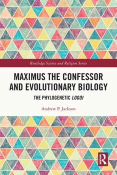 Paperback Maximus the Confessor and Evolutionary Biology: The Phylogenetic Logoi Book