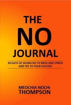 Paperback The No Journal: 90-Days of Saying No to Mess and Stress and Yes to Your Success Book
