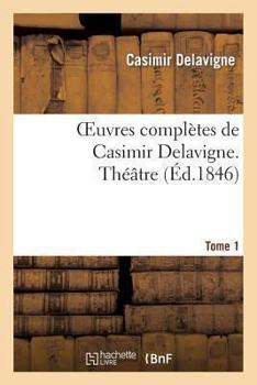 Paperback Oeuvres Complètes de Casimir Delavigne. T. 1 Théâtre [French] Book