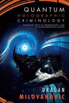 Paperback Quantum Holographic Criminology: Paradigm Shift in Criminology, Law, and Transformative Justice Book
