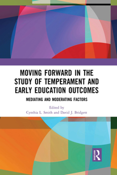 Paperback Moving Forward in the Study of Temperament and Early Education Outcomes: Mediating and Moderating Factors Book