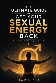 The Ultimate Guide to Get your Sexual Energy Back