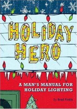 Paperback Holiday Hero: A Man's Manual for Holiday Lighting Book
