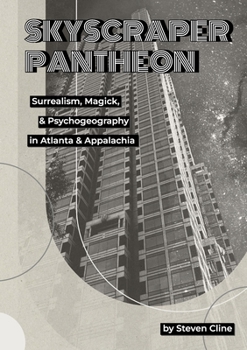 Paperback Skyscraper Pantheon: Surrealism, Magick, & Psychogeography in Atlanta & Appalachia Book