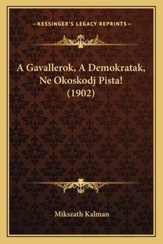 Paperback A Gavallerok, A Demokratak, Ne Okoskodj Pista! (1902) [Hungarian] Book