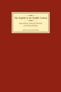 Hardcover The English in the Twelfth Century: Imperialism, National Identity and Political Values Book