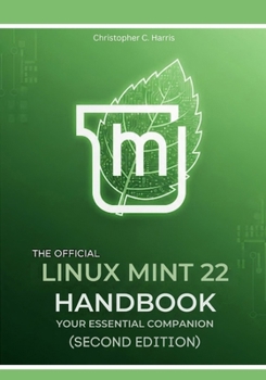 Paperback The Official Linux Mint 22 Handbook: Your Essential Companion (Second Edition) (Mastering Linux Mint 22: The Complete Guide Series) Book