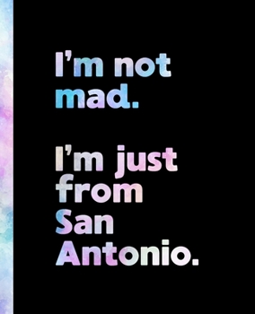 I'm not mad. I'm just from San Antonio.: An Elegant Watercolor Themed Composition Book for a Loud and Proud Native San Antonio, TX Resident and Sports Fan