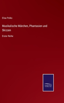 Hardcover Musikalische Märchen, Phantasien und Skizzen: Erster Reihe [German] Book