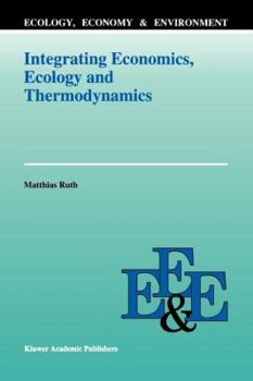 Paperback Integrating Economics, Ecology and Thermodynamics Book