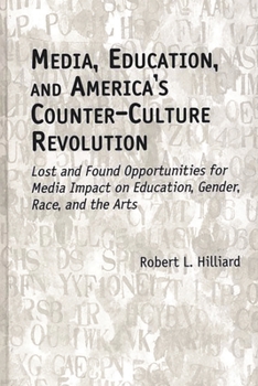 Paperback Media, Education, and America's Counter-Culture Revolution: Lost and Found Opportunities for Media Impact on Education, Gender, Race, and the Arts Book