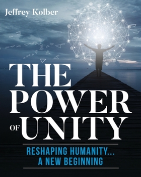 Paperback The Power of Unity.Reshaping Humanity: A New Beginning Book