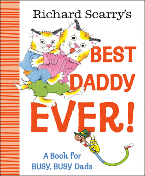 Hardcover Richard Scarry's Best Daddy Ever!: A Book for Busy, Busy Dads Book