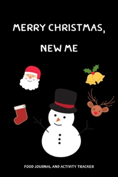 Merry Christmas,New Me: Food Journal and Activity Tracker.A Health Tracking Journal.Mood, Wake Up, Eat, Drink Log, Healthy Notebook,6x9,100 pages