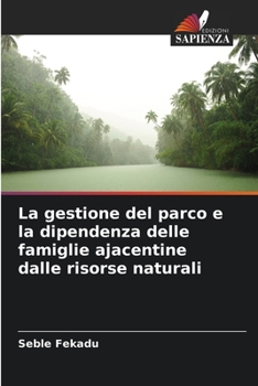 Paperback La gestione del parco e la dipendenza delle famiglie ajacentine dalle risorse naturali [Italian] Book