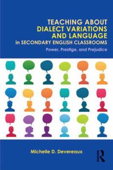 Paperback Teaching about Dialect Variations and Language in Secondary English Classrooms: Power, Prestige, and Prejudice Book