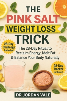The Pink Salt Weight Loss Trick: The 28-Day Ritual to Reclaim Energy, Melt Fat & Balance Your Body Naturally