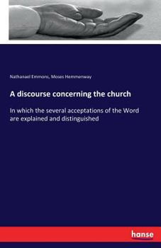 Paperback A discourse concerning the church: In which the several acceptations of the Word are explained and distinguished Book