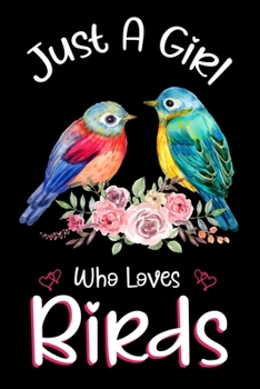 Paperback Just A Girl Who Loves Birds: Notebook for Birds Lover Girls 120 Pages Blank lined Notebook Book