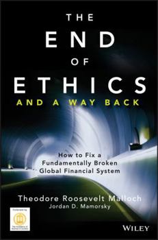 Hardcover The End of Ethics and a Way Back: How to Fix a Fundamentally Broken Global Financial System Book