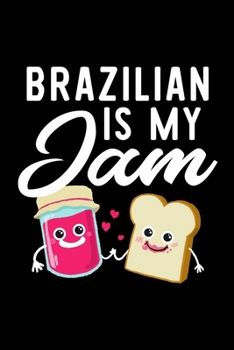 Paperback Brazilian Is My Jam: Funny Notebook for Brazilian Fan - Great Christmas & Birthday Gift Idea for Brazilian Fan - Brazilian Journal - 100 pa Book