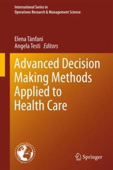 Hardcover Advanced Decision Making Methods Applied to Health Care Book