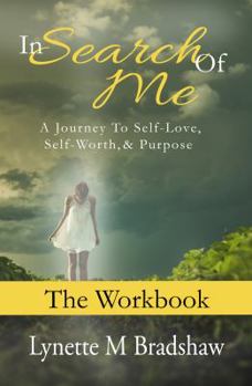 In Search of Me-The Workbook: A Journey to Self-Love, Self-Worth and Purpose