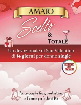 Paperback Amato, Scelto e Intero: Un messaggio devozionale di San Valentino per donne single che cercano fede, autostima e l'amore perfetto di Dio [Italian] Book