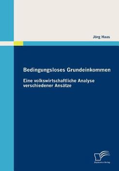 Paperback Bedingungsloses Grundeinkommen: Eine volkswirtschaftliche Analyse verschiedener Ansätze [German] Book