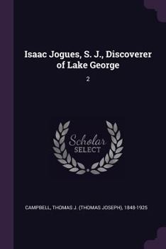 Paperback Isaac Jogues, S. J., Discoverer of Lake George: 2 Book