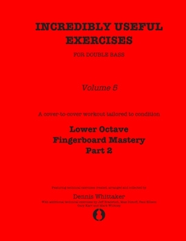 Paperback Incredibly Useful Exercises for Double Bass: Volume 5 - Lower Octave Fingerboard Mastery Part 2 Book