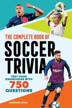 Paperback The Complete Book of Soccer Trivia: Test Your Knowledge with 750 Questions Book