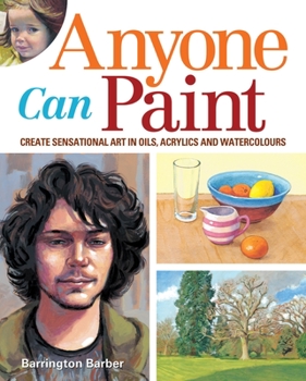 Paperback Anyone Can Paint: Create Sensational Art in Watercolours, Acrylics and Oils Book