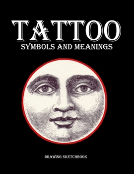 Paperback Tattoo symbols and meanings: Sketchbook for drawing, doodling and writing about tattoos - Tattoo researchers gift journal Book