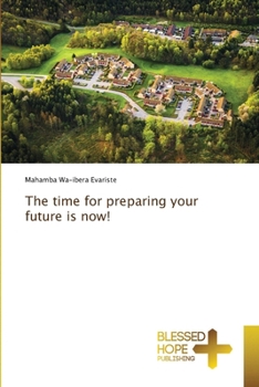 Paperback The time for preparing your future is now! Book