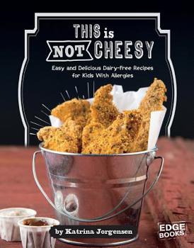 Hardcover This Is Not Cheesy!: Easy and Delicious Dairy-Free Recipes for Kids with Allergies Book